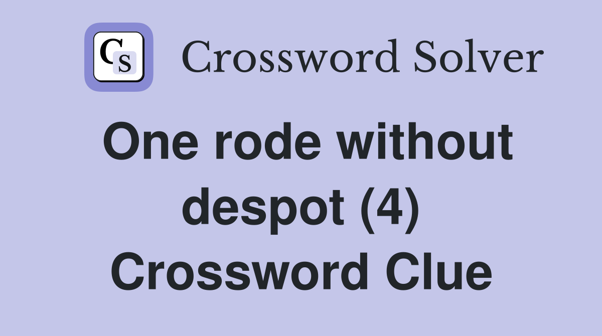One rode without despot (4) Crossword Clue