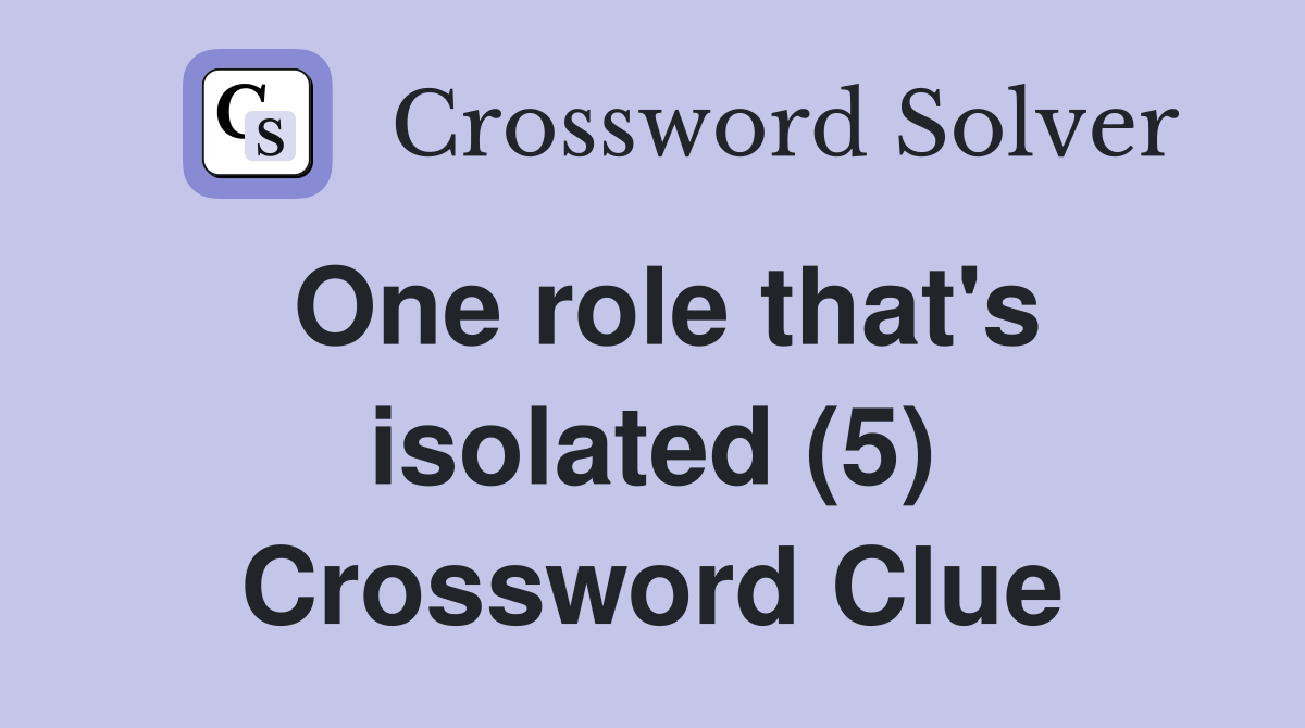One role that's isolated (5) Crossword Clue