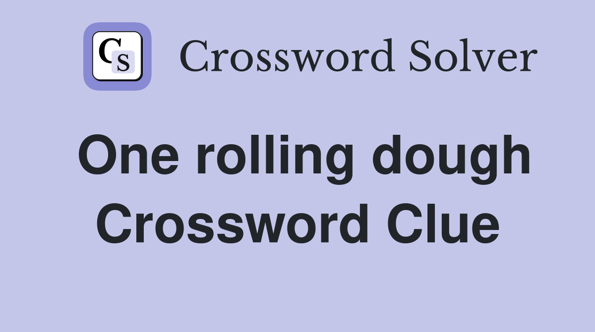 One rolling dough Crossword Clue