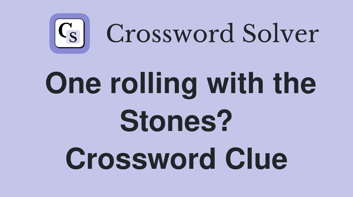 One rolling with the Stones? Crossword Clue