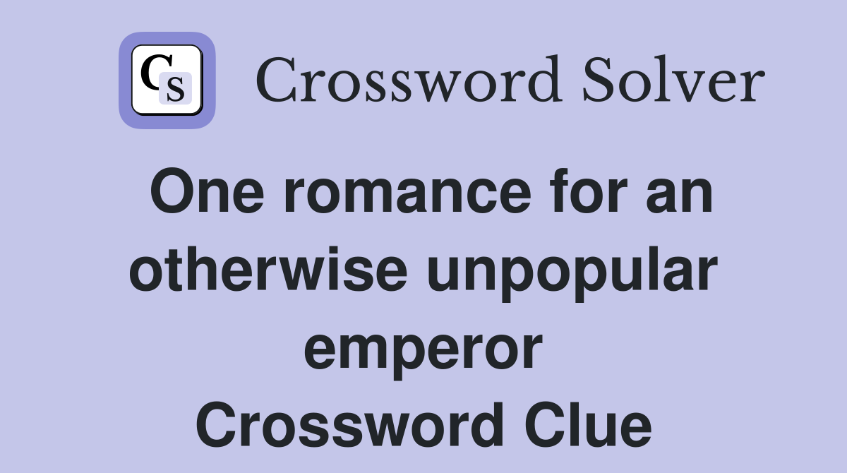 One romance for an otherwise unpopular emperor Crossword Clue