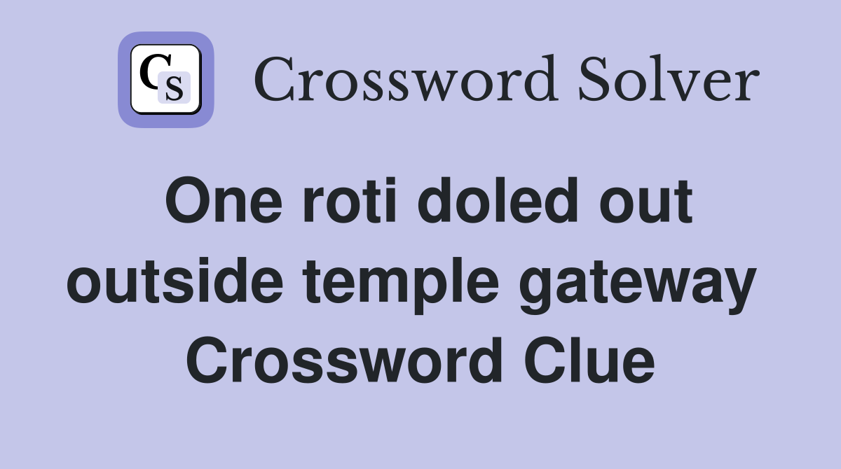 One roti doled out outside temple gateway  Crossword Clue