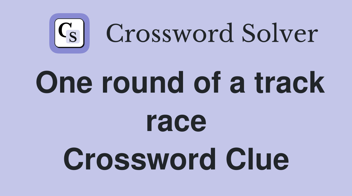 One round of a track race Crossword Clue