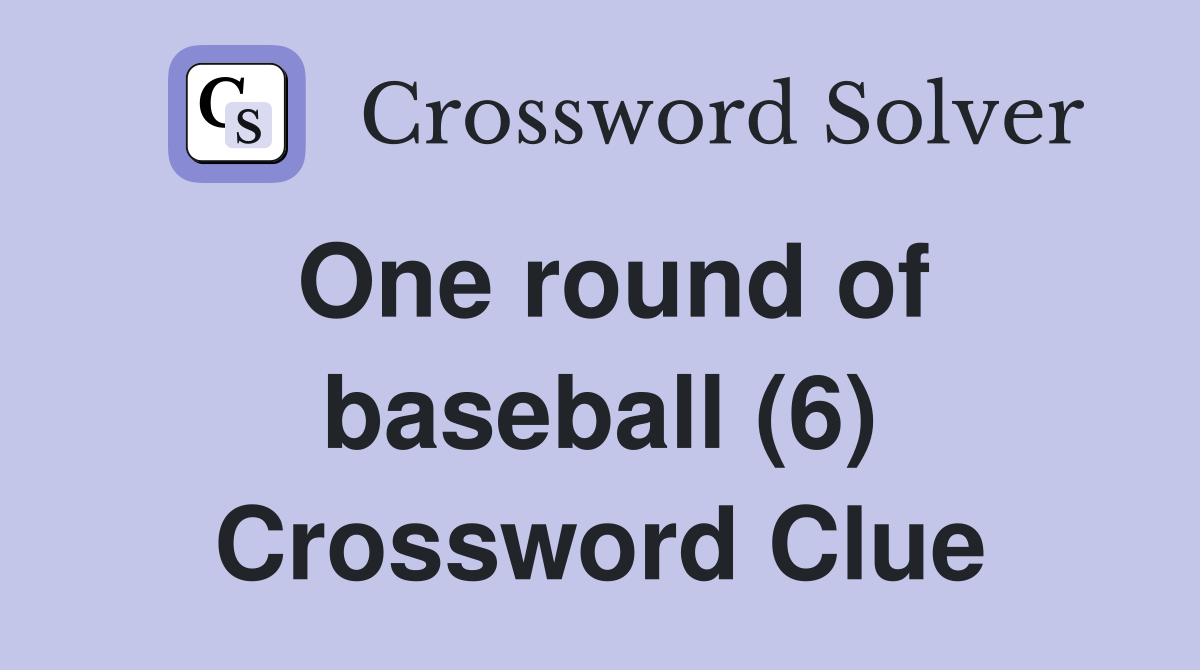 One round of baseball (6) Crossword Clue