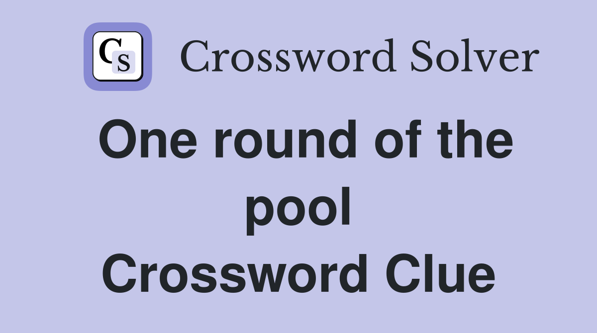 One round of the pool Crossword Clue