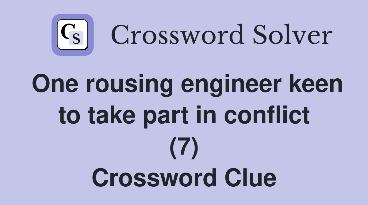One rousing engineer keen to take part in conflict (7) Crossword Clue