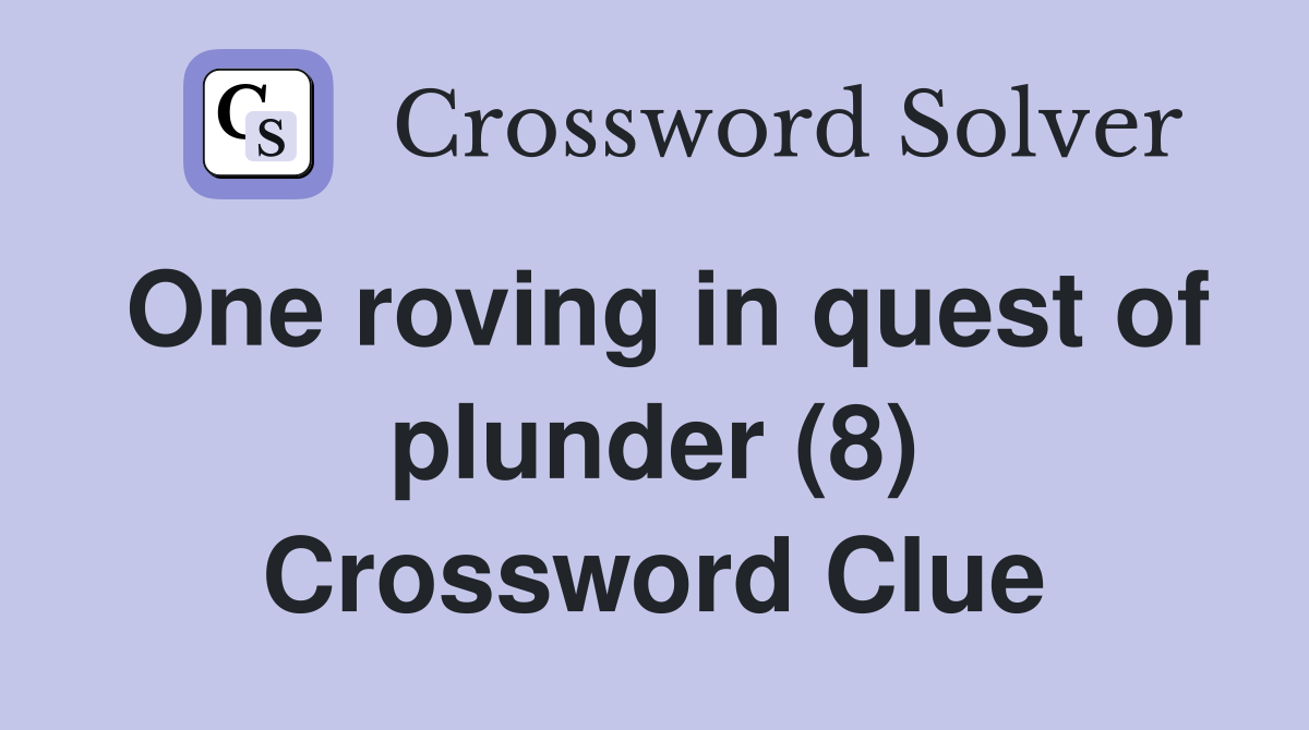One roving in quest of plunder (8) Crossword Clue