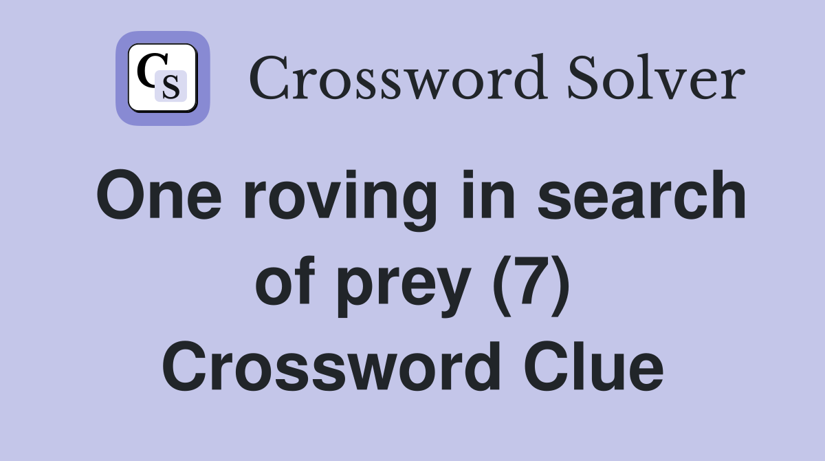 One roving in search of prey (7) Crossword Clue