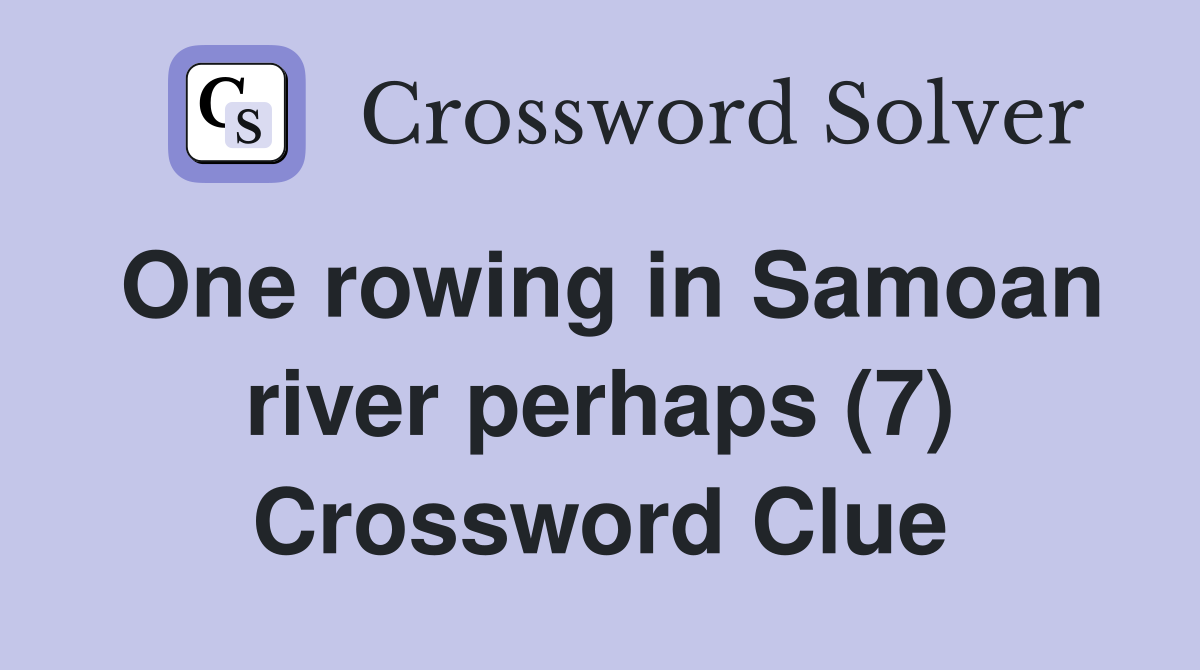 One rowing in Samoan river perhaps (7) Crossword Clue