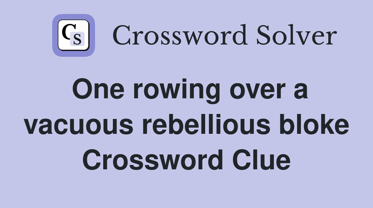 One rowing over a vacuous rebellious bloke Crossword Clue