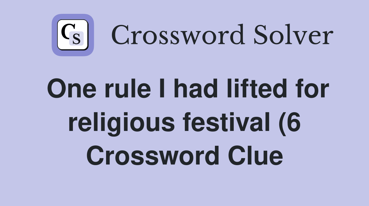 One rule I had lifted for religious festival (6 Crossword Clue