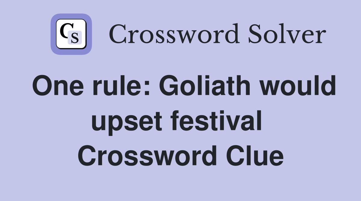 One rule: Goliath would upset festival  Crossword Clue