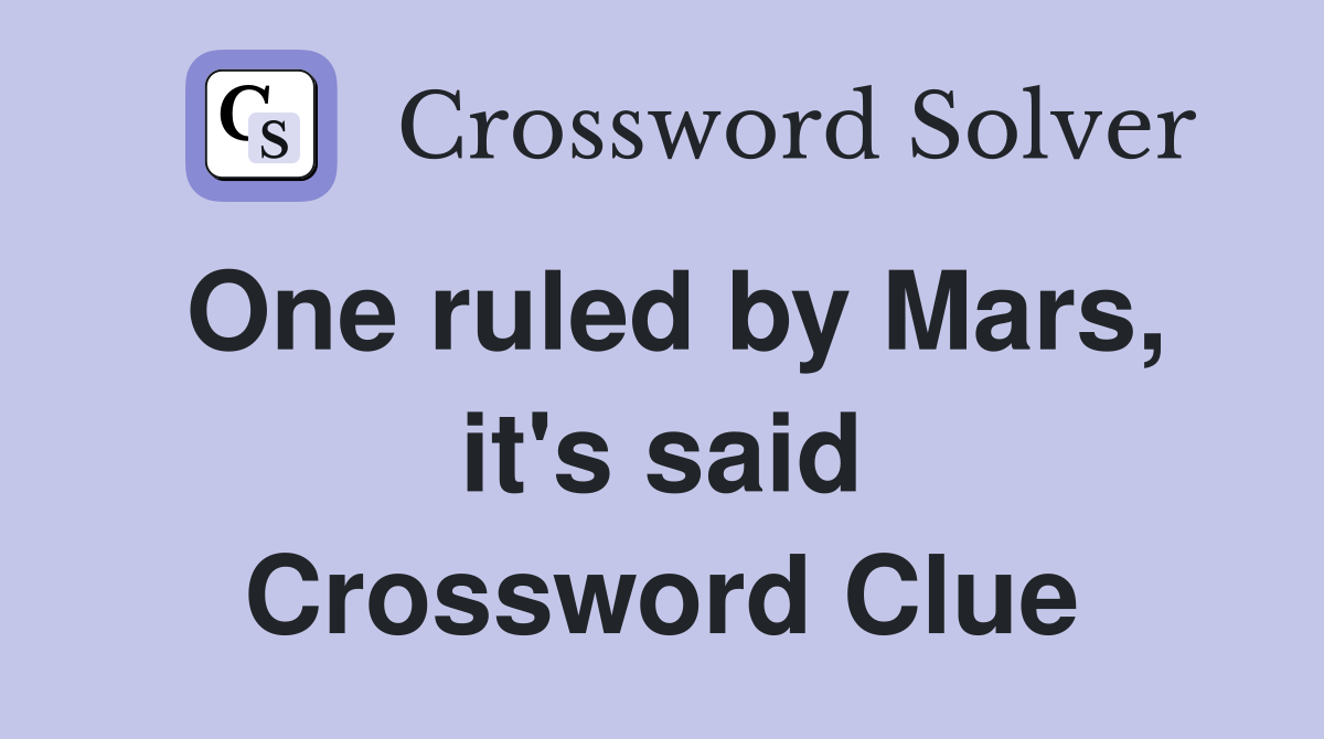 One ruled by Mars, it's said Crossword Clue