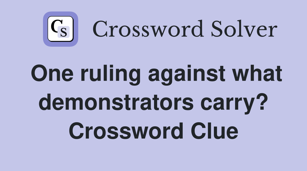 One ruling against what demonstrators carry? Crossword Clue