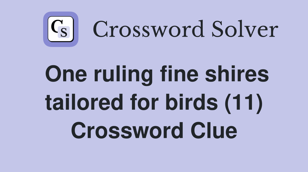 One ruling fine shires tailored for birds (11) Crossword Clue