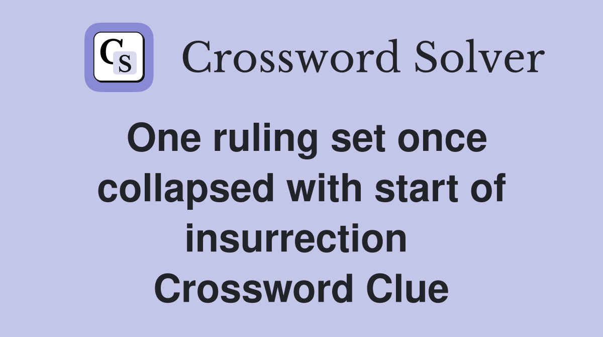 One ruling set once collapsed with start of insurrection  Crossword Clue