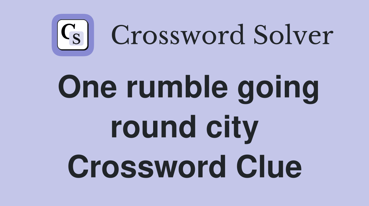 One rumble going round city Crossword Clue