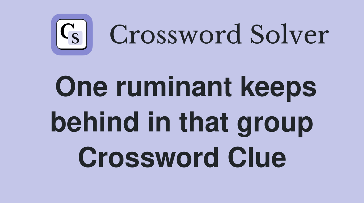 One ruminant keeps behind in that group Crossword Clue