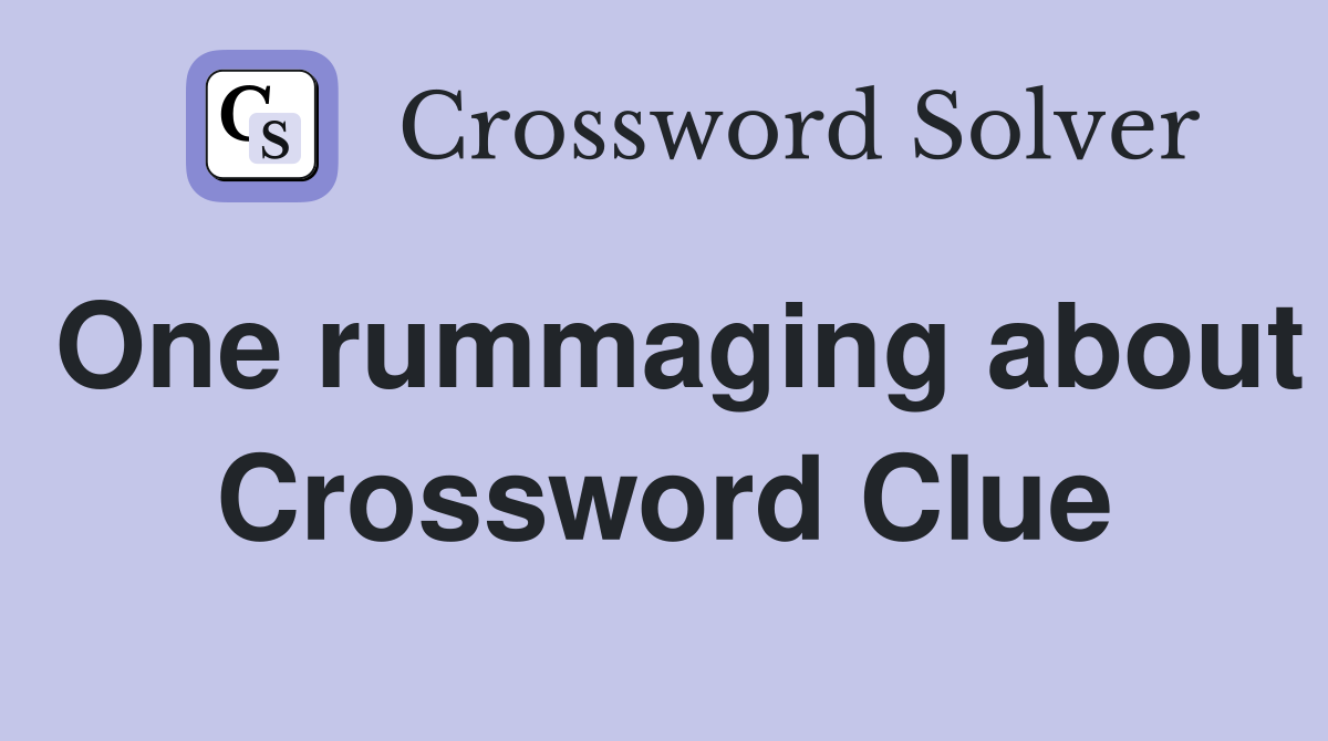 One rummaging about Crossword Clue