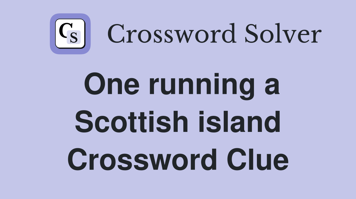 One running a Scottish island Crossword Clue