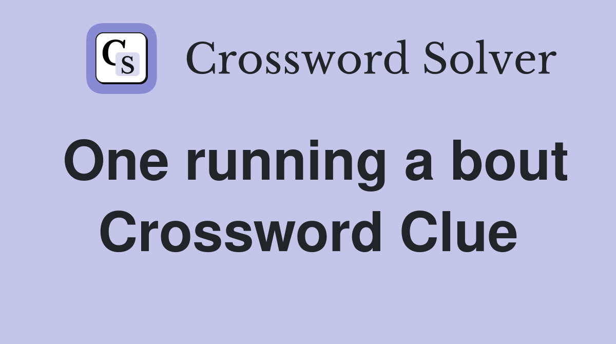 One running a bout Crossword Clue