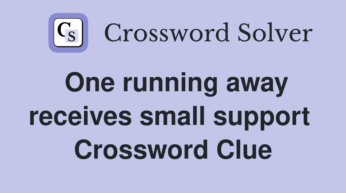 One running away receives small support  Crossword Clue