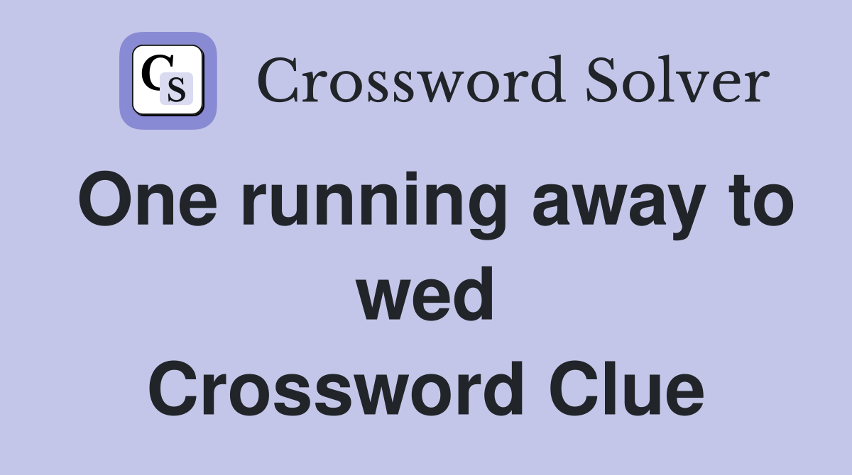 One running away to wed Crossword Clue