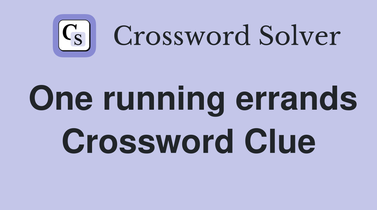One running errands Crossword Clue