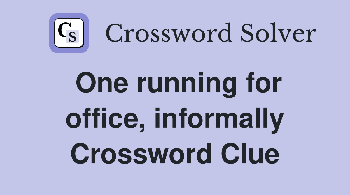One running for office, informally Crossword Clue