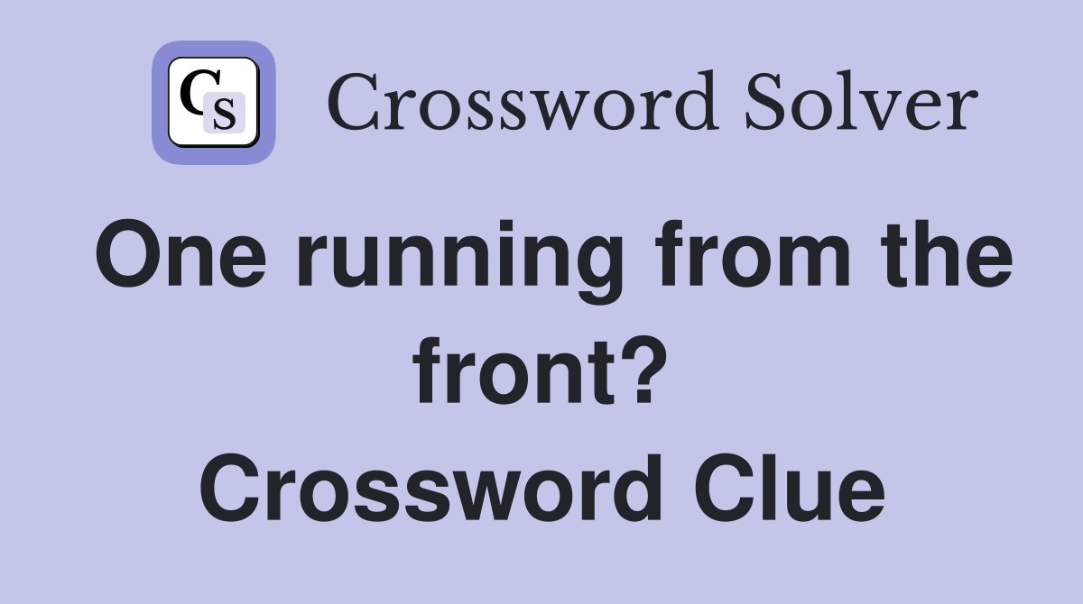 One running from the front? Crossword Clue