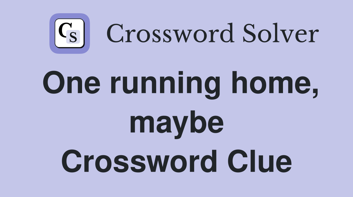 One running home, maybe Crossword Clue