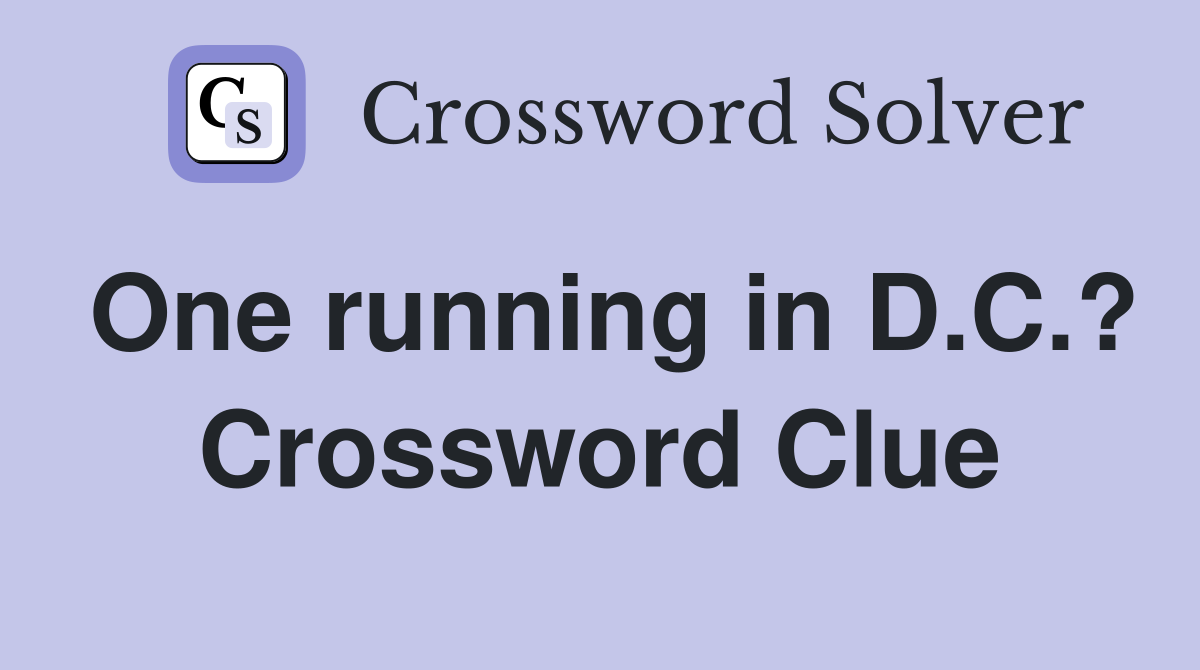 One running in D.C.? Crossword Clue