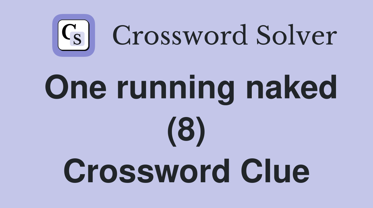 One running naked (8) Crossword Clue