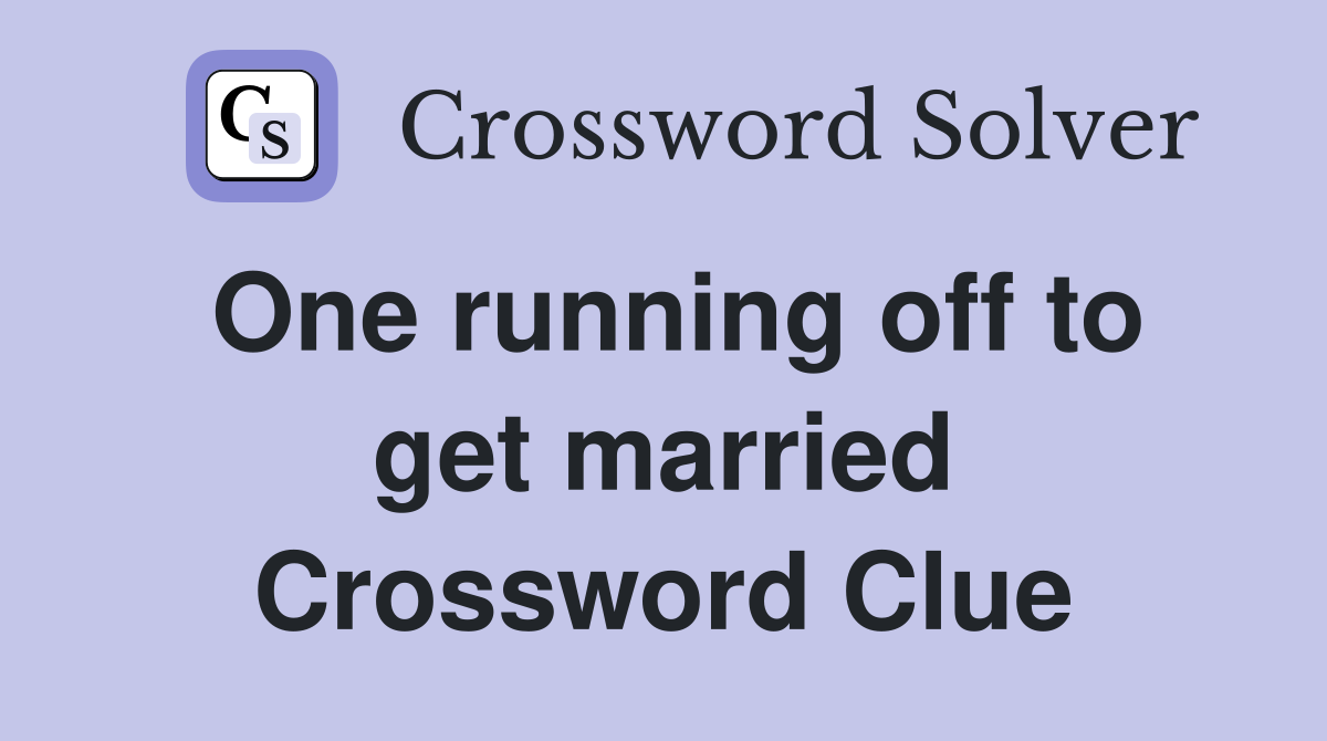 One running off to get married Crossword Clue