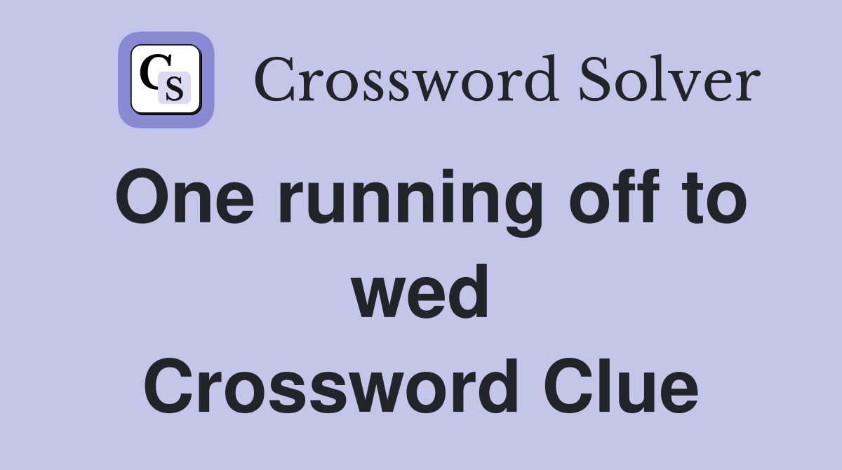 One running off to wed Crossword Clue