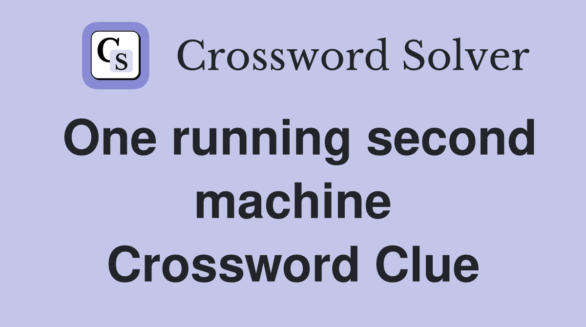 One running second machine Crossword Clue