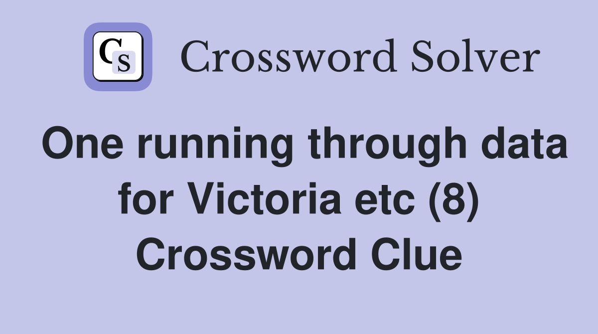 One running through data for Victoria etc (8) Crossword Clue