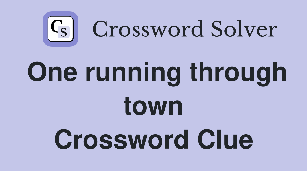 One running through town Crossword Clue