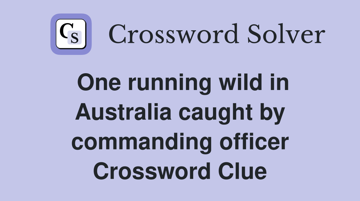 One running wild in Australia caught by commanding officer Crossword Clue
