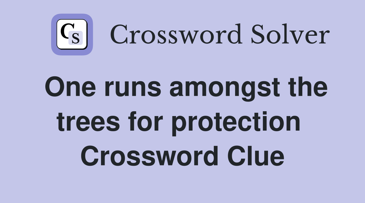 One runs amongst the trees for protection  Crossword Clue
