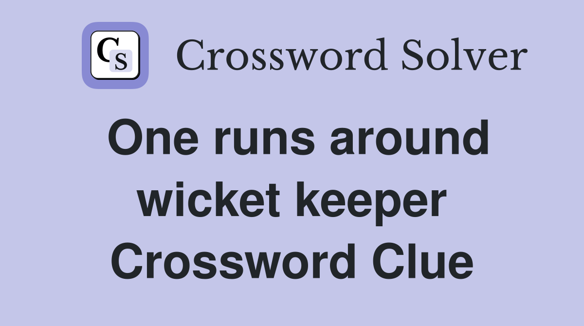 One runs around wicket keeper Crossword Clue