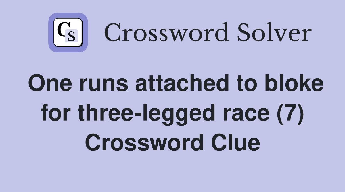 One runs attached to bloke for three-legged race (7) Crossword Clue