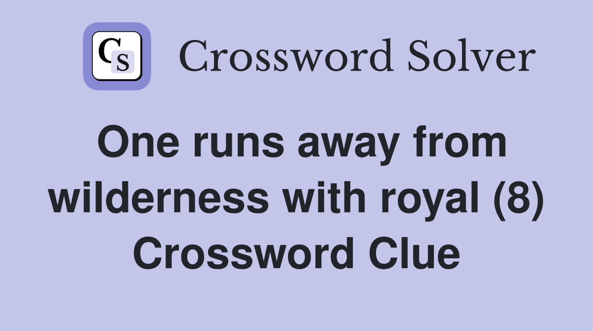 One runs away from wilderness with royal (8) Crossword Clue