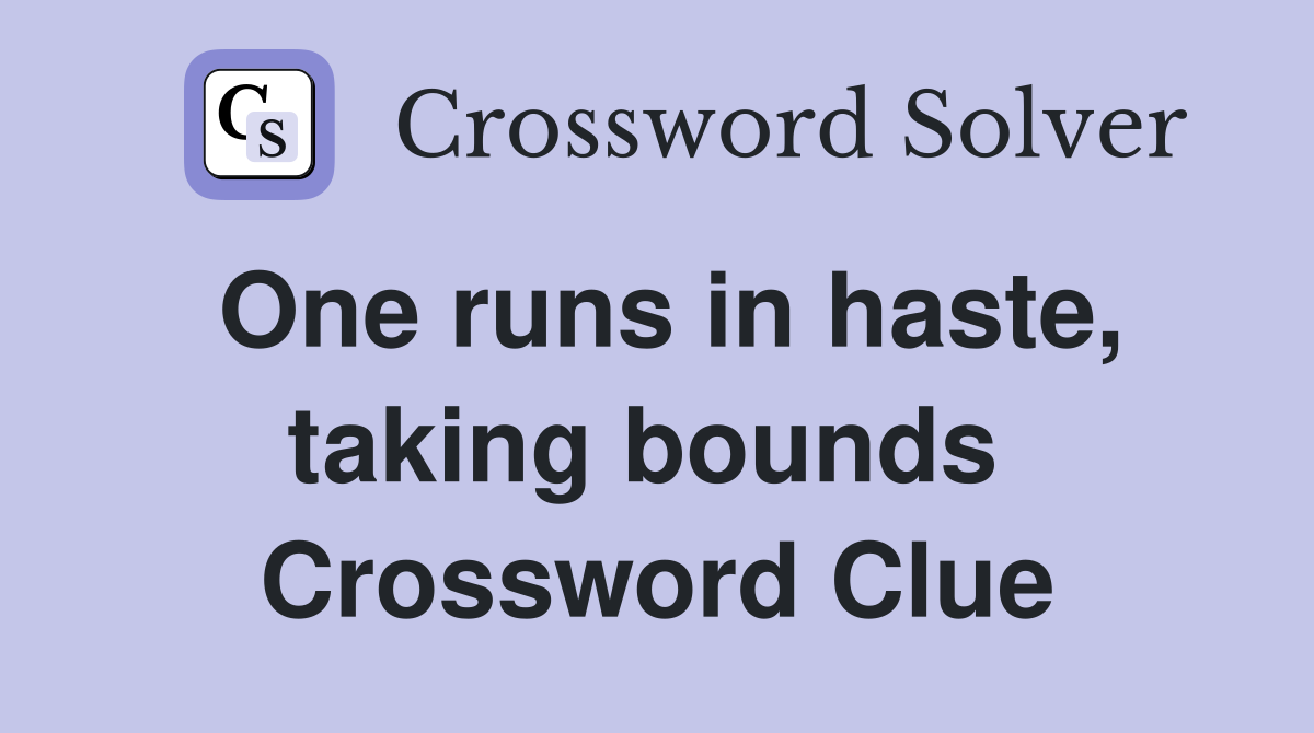 One runs in haste, taking bounds  Crossword Clue