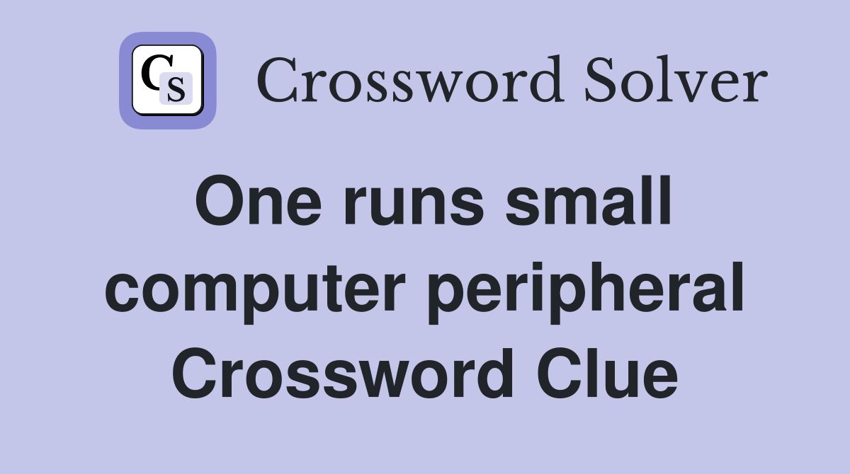 One runs small computer peripheral Crossword Clue