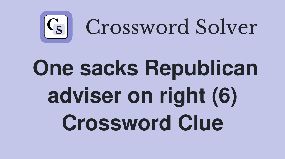 One sacks Republican adviser on right (6) Crossword Clue