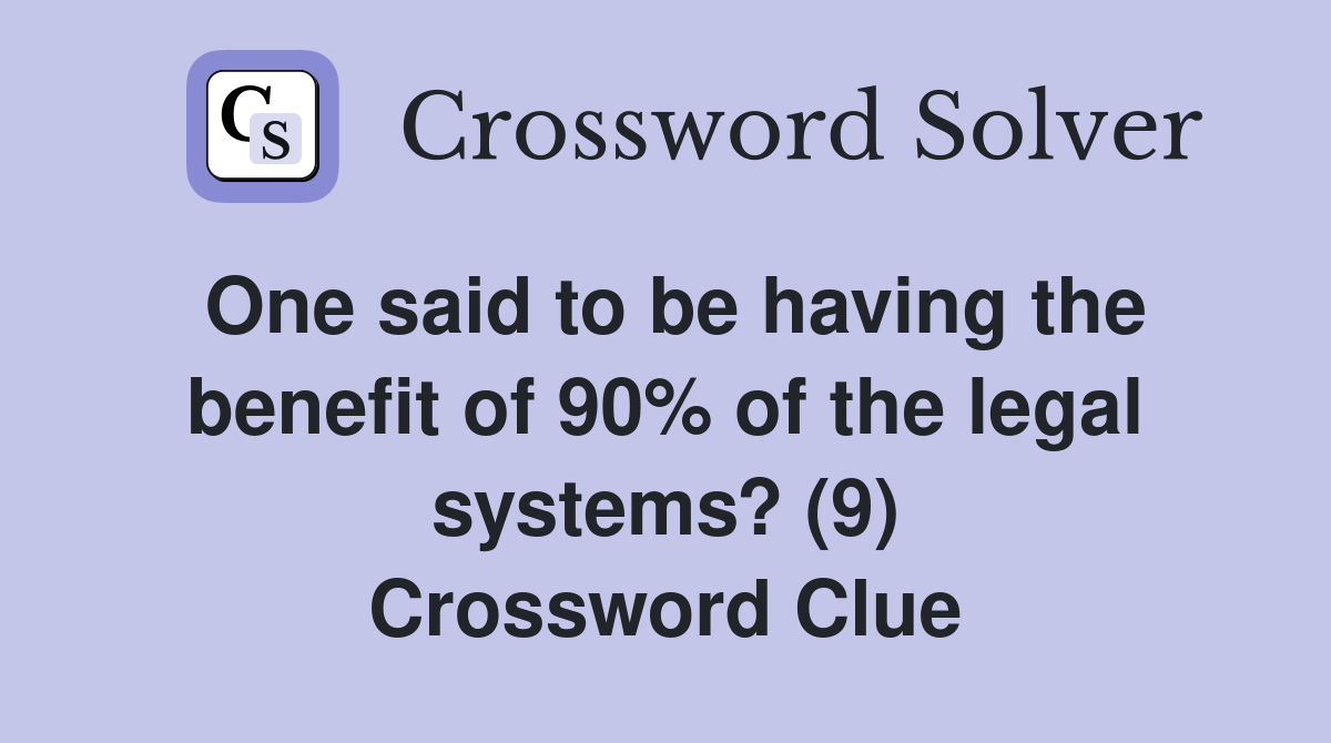 One said to be having the benefit of 90% of the legal systems? (9) Crossword Clue