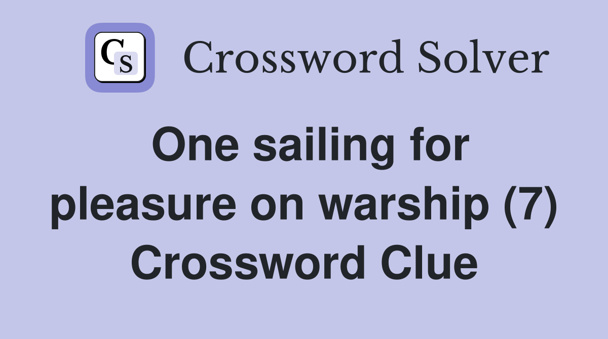 One sailing for pleasure on warship (7) Crossword Clue