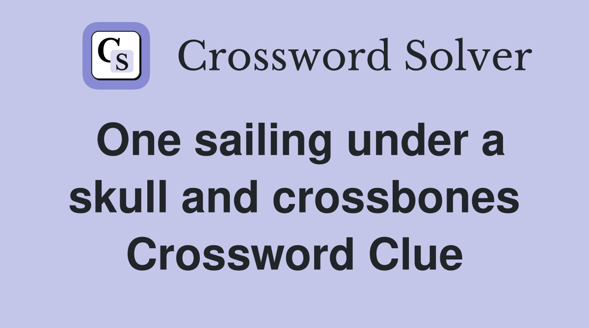 One sailing under a skull and crossbones Crossword Clue