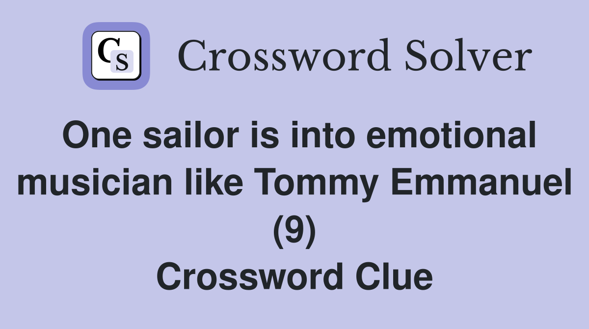 One sailor is into emotional musician like Tommy Emmanuel (9) Crossword Clue